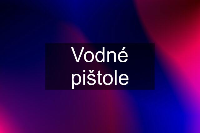 Vodné pištole