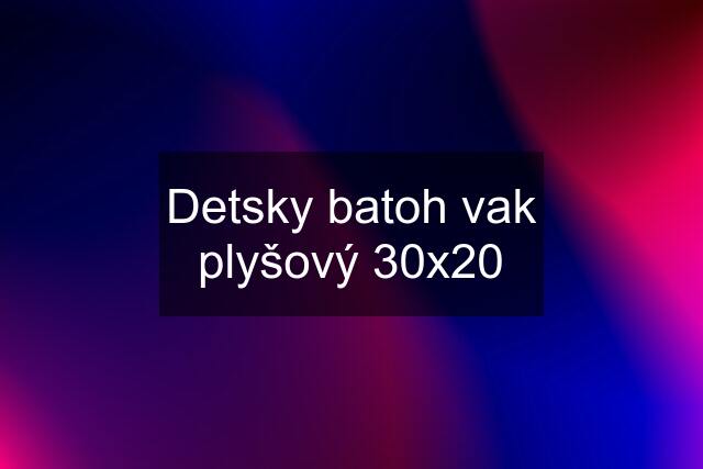 Detsky batoh vak plyšový 30x20