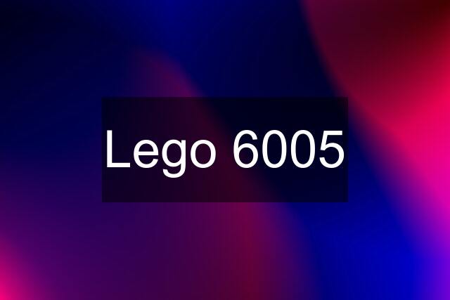 Lego 6005