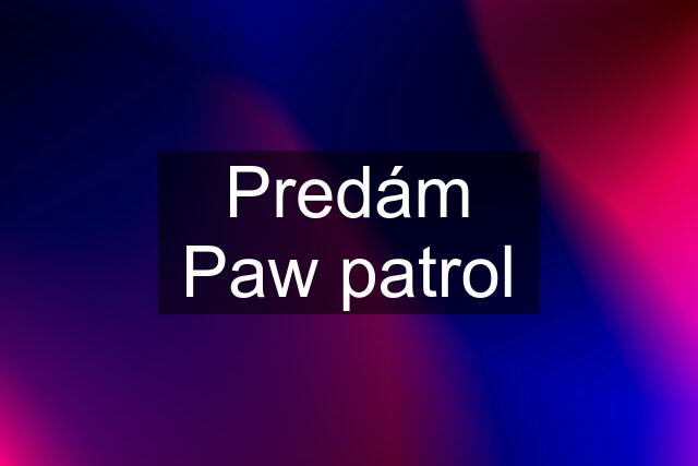 Predám Paw patrol