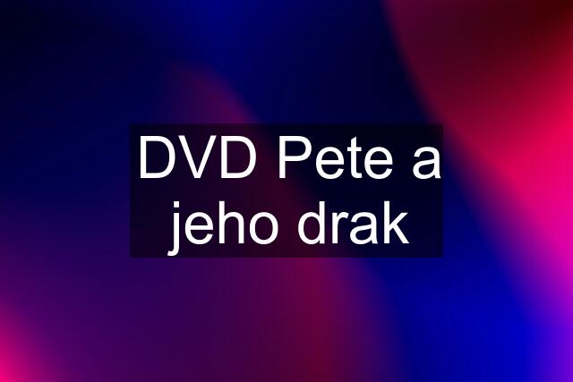 DVD Pete a jeho drak