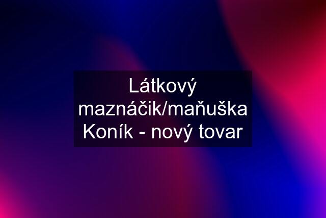 Látkový maznáčik/maňuška Koník - nový tovar