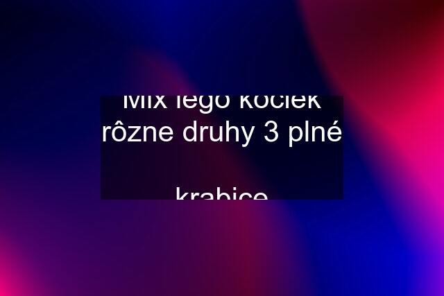 Mix lego kociek rôzne druhy 3 plné  krabice