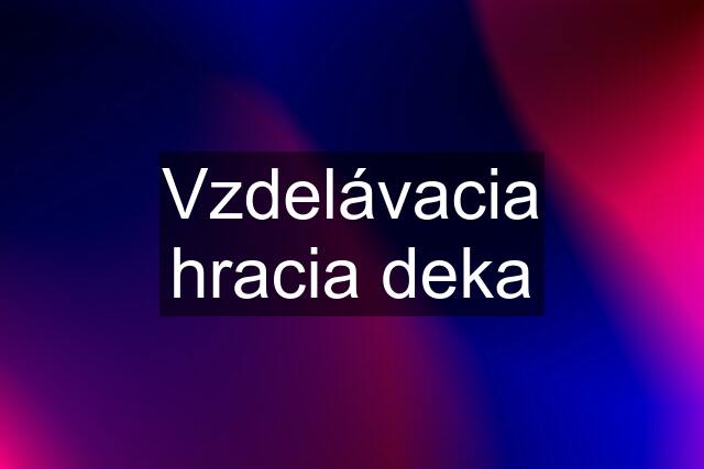 Vzdelávacia hracia deka