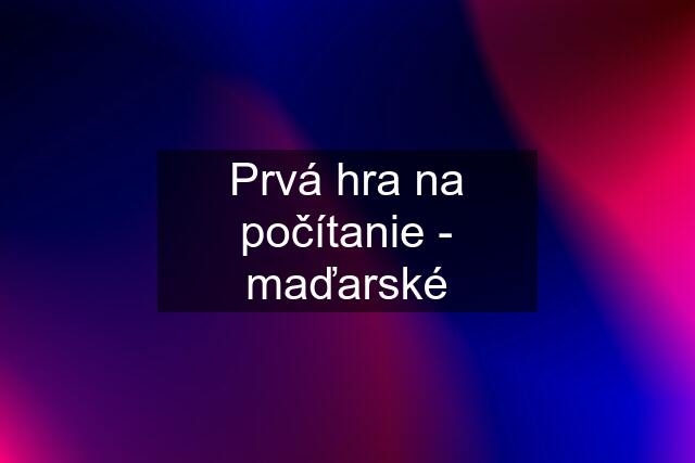 Prvá hra na počítanie - maďarské