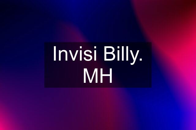 Invisi Billy. MH