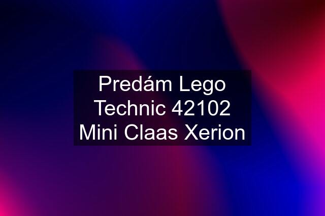 Predám Lego Technic 42102 Mini Claas Xerion