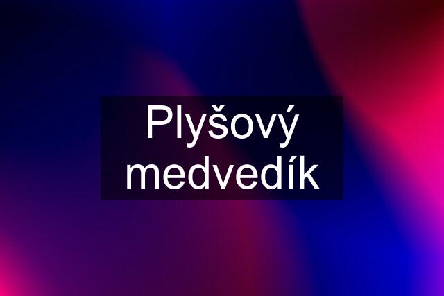 Plyšový medvedík