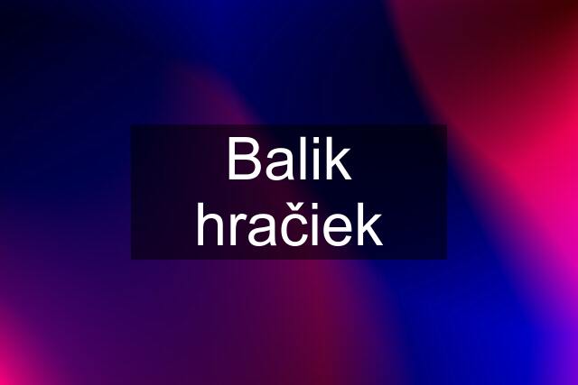 Balik hračiek