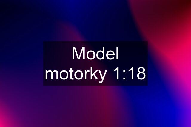 Model motorky 1:18