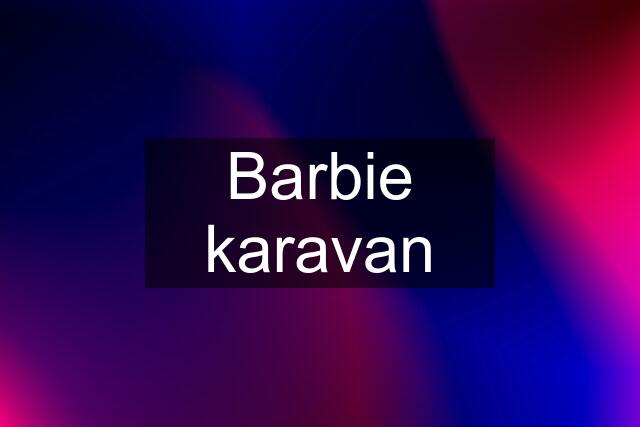 Barbie karavan