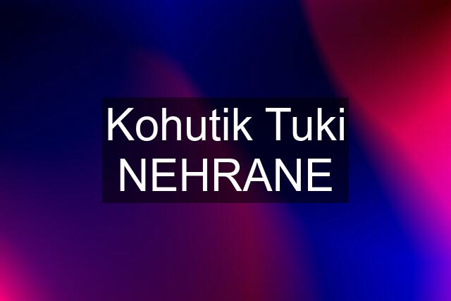 Kohutik Tuki NEHRANE