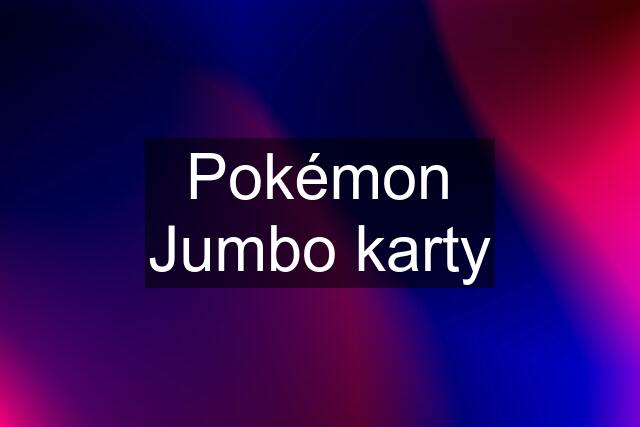 Pokémon Jumbo karty