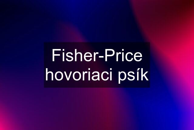 Fisher-Price hovoriaci psík