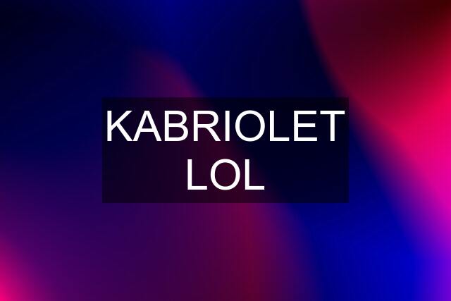 KABRIOLET LOL