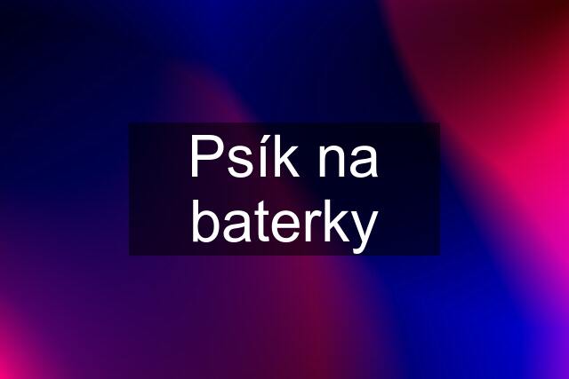 Psík na baterky