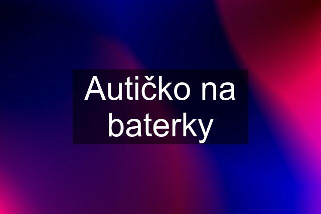 Autičko na baterky