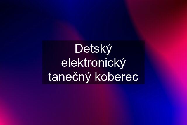 Detský elektronický tanečný koberec