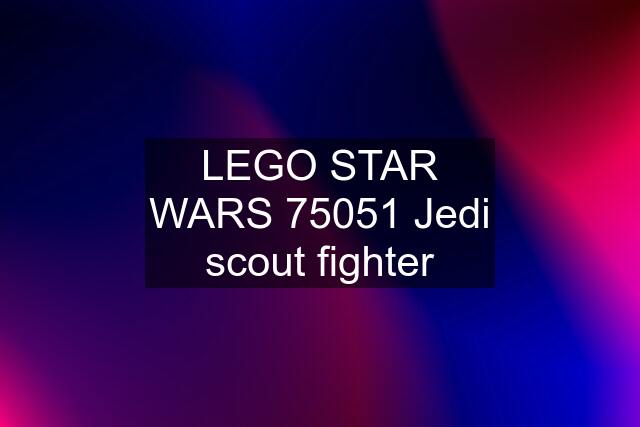 LEGO STAR WARS 75051 Jedi scout fighter