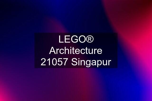 LEGO® Architecture 21057 Singapur