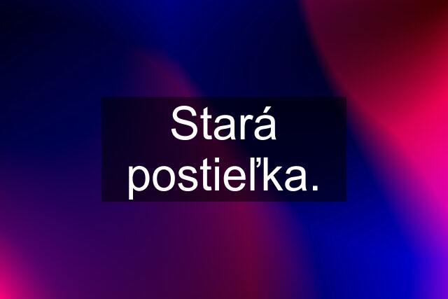 Stará postieľka.