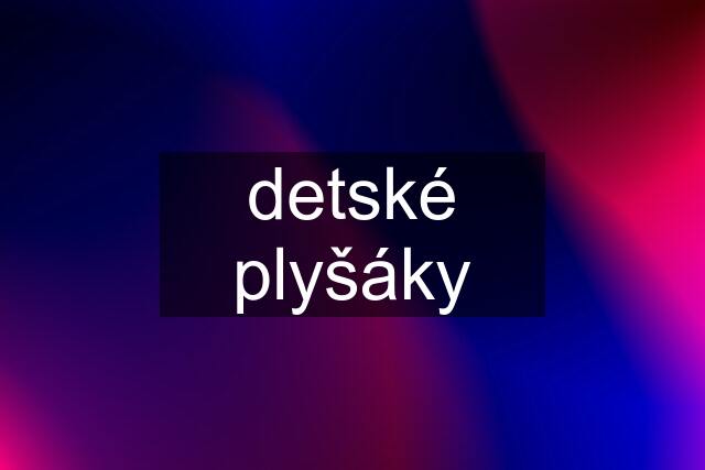 detské plyšáky