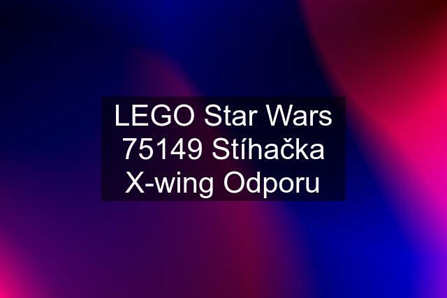 LEGO Star Wars 75149 Stíhačka X-wing Odporu