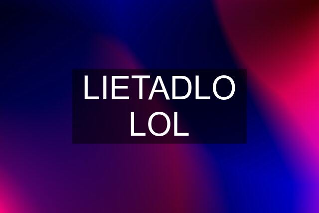 LIETADLO LOL