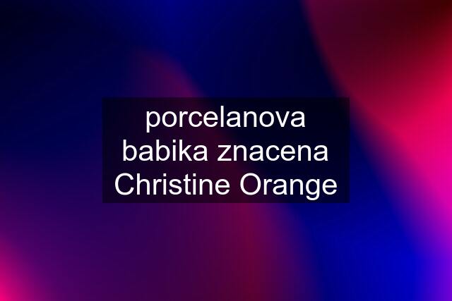 porcelanova babika znacena Christine Orange