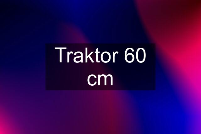 Traktor 60 cm