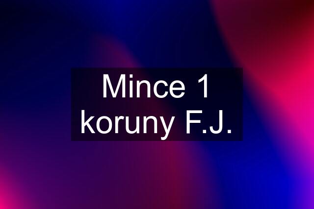 Mince 1 koruny F.J.