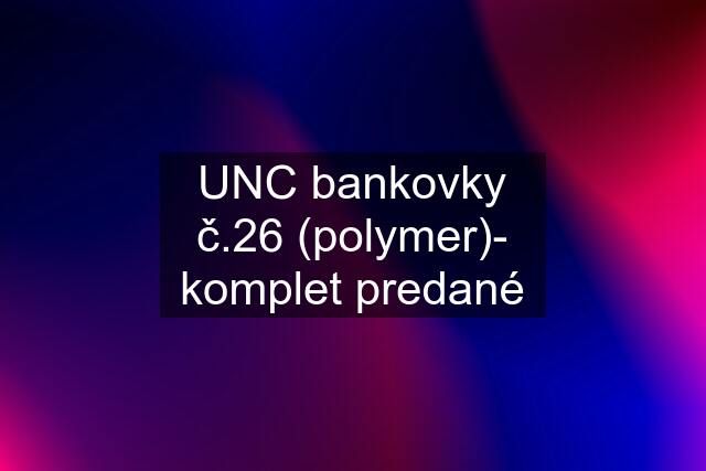 UNC bankovky č.26 (polymer)- komplet predané