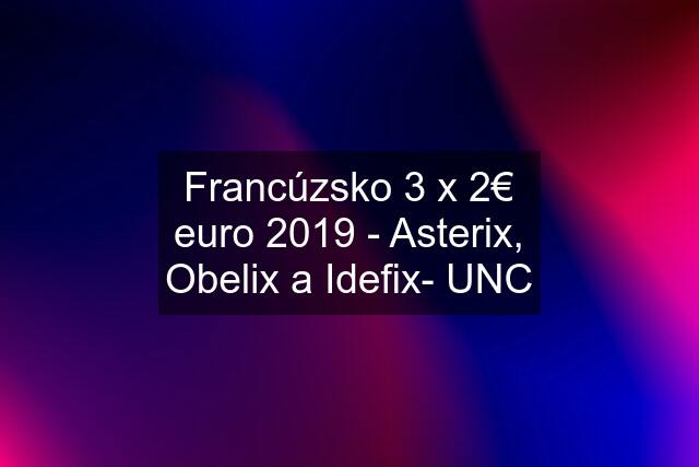 Francúzsko 3 x 2€ euro 2019 - Asterix, Obelix a Idefix- UNC