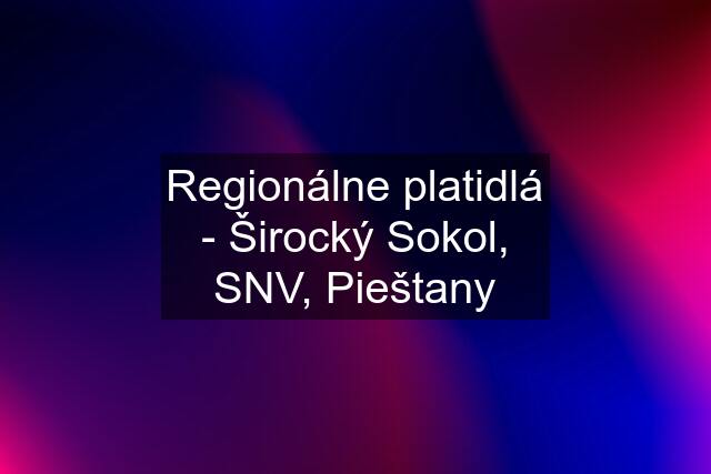 Regionálne platidlá - Širocký Sokol, SNV, Pieštany