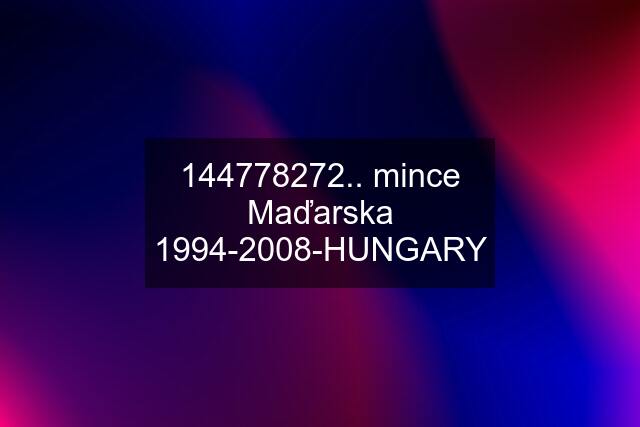 144778272.. mince Maďarska 1994-2008-HUNGARY