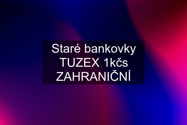 Staré bankovky TUZEX 1kčs ZAHRANIČNÍ