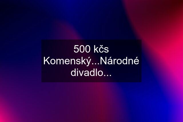 500 kčs Komenský...Národné divadlo...