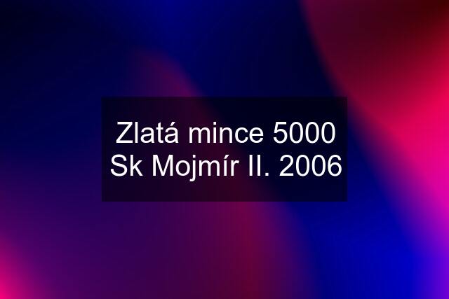 Zlatá mince 5000 Sk Mojmír II. 2006