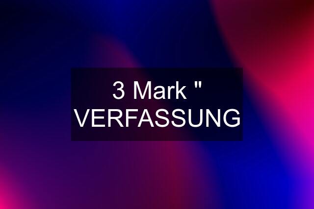 3 Mark " VERFASSUNG