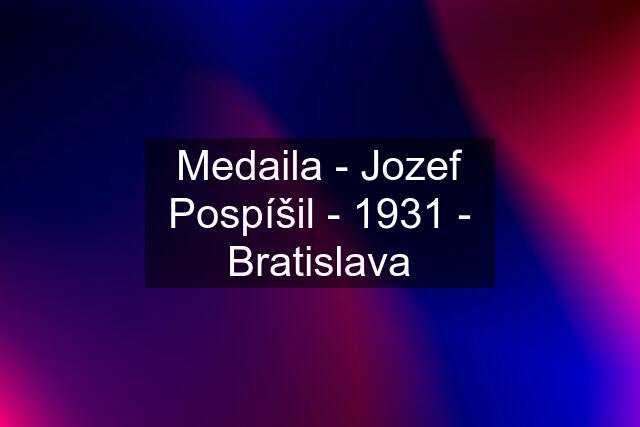 Medaila - Jozef Pospíšil - 1931 - Bratislava