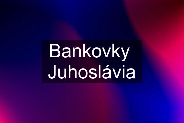 Bankovky  Juhoslávia