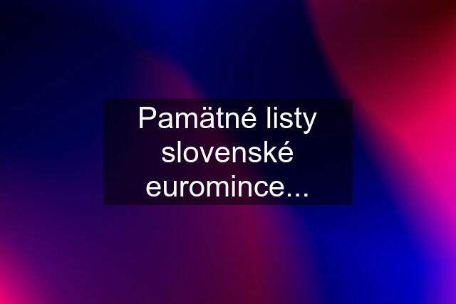 Pamätné listy slovenské euromince...