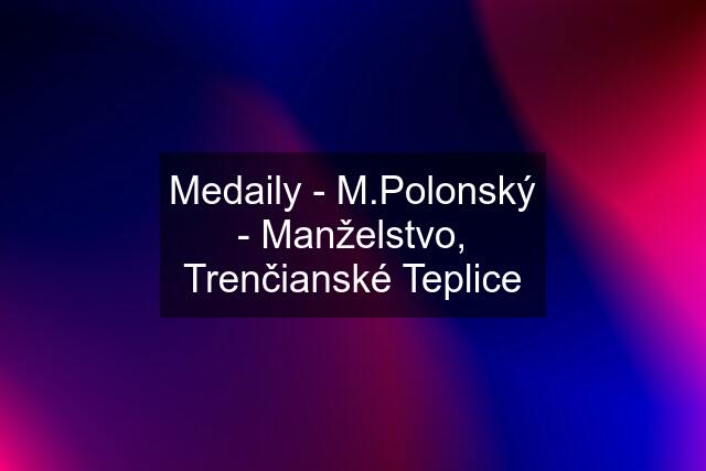 Medaily - M.Polonský - Manželstvo, Trenčianské Teplice