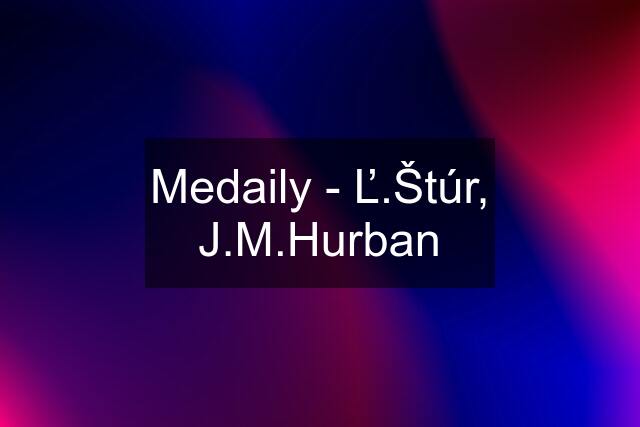 Medaily - Ľ.Štúr, J.M.Hurban