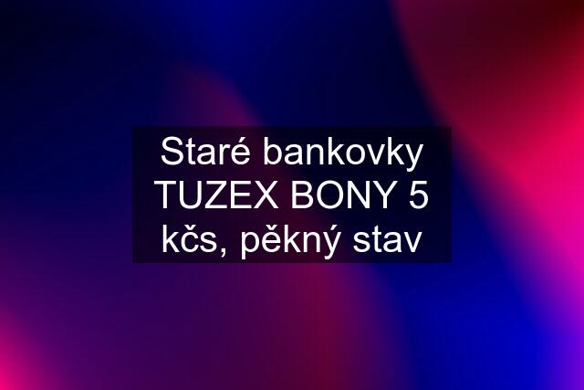 Staré bankovky TUZEX BONY 5 kčs, pěkný stav