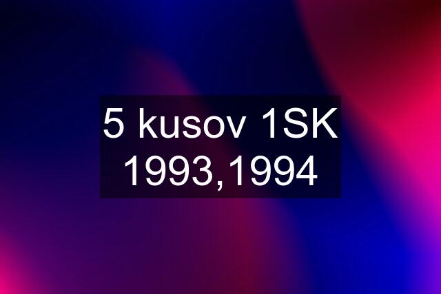 5 kusov 1SK 1993,1994