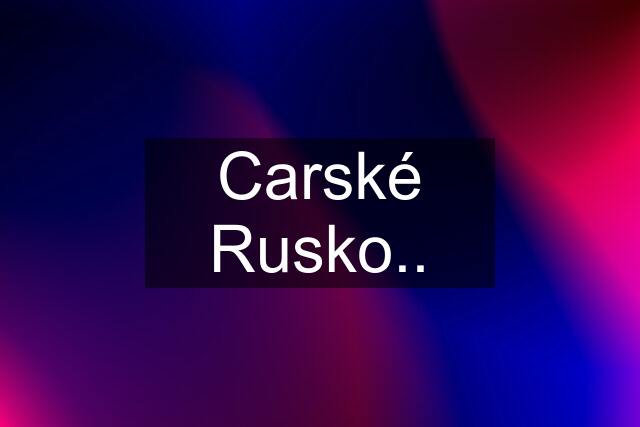 Carské Rusko..