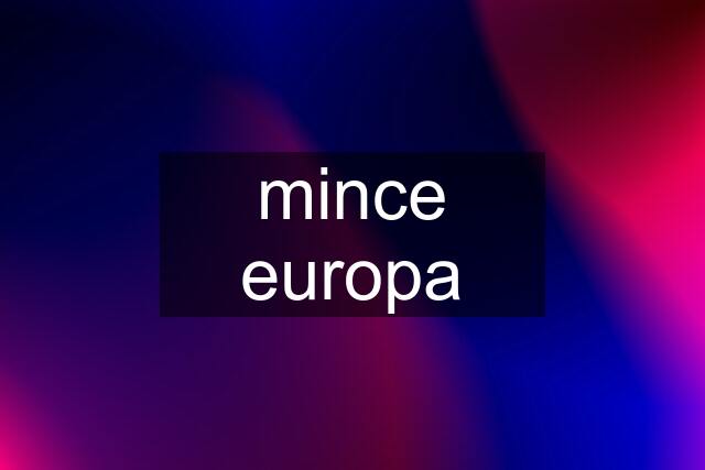 mince europa