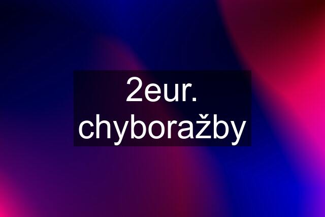 2eur. chyboražby