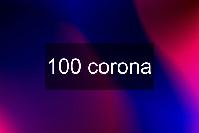 100 corona